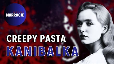 Creepypasta Pl Kanibalka Straszna Historia Z Tragicznym Fina Em