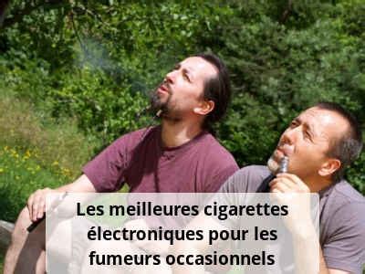 Les Cigarettes Lectroniques Pour Les Fumeurs Occasionnels