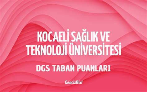 Dgs Kocaeli Sa L K Ve Teknoloji Niversitesi Taban Puanlar