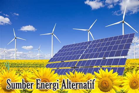 Apa Yang Dimaksud Sumber Energi Alternatif Dan Berikan Contohnya