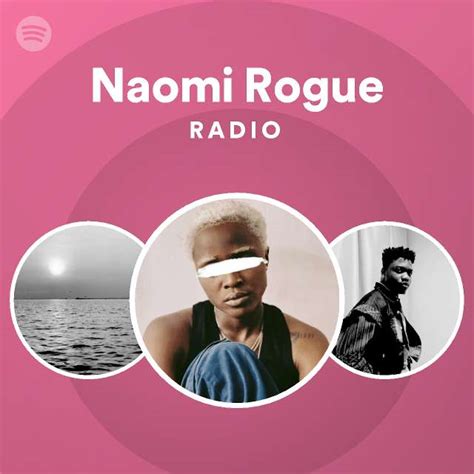 Naomi Rogue Radio Playlist By Spotify Spotify