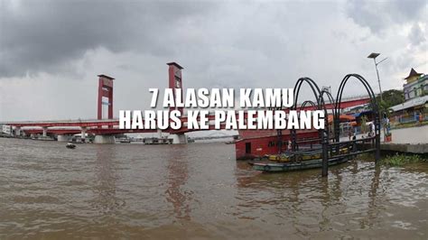 Tak Hanya Jembatan Ampera Ini 7 Alasan Kenapa Kamu Wajib Mengunjungi