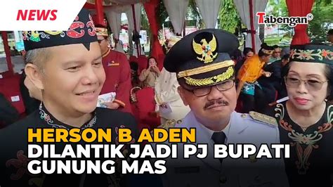 Herson B Aden Dilantik Jadi Pj Bupati Gunung Mas Youtube