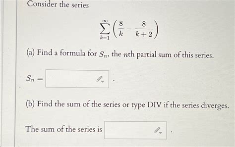 Solved Consider The Series∑k 1∞ 8k 8k 2 A ﻿find A Formula