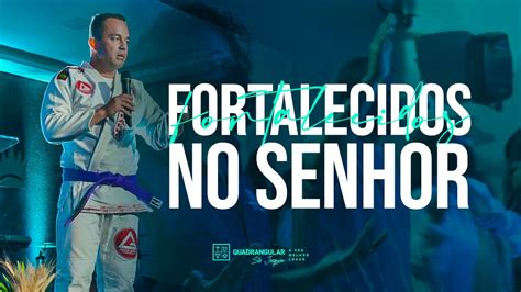 Fortalecidos No Senhor Pastor Stefano Aguiar Youtube