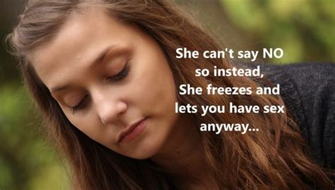 She Cant Say No” So She Freezes And Lets You Do Have Sex Anyway The Unshaming Project