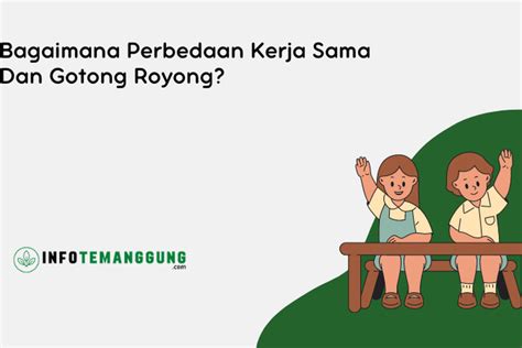 Bagaimana Perbedaan Kerja Sama Dan Gotong Royong Simak Pembahasannya