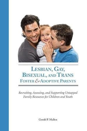 Lesbian Gay Bisexual And Trans Foster Adoptive Parents Recruiting Assessing And Supporting
