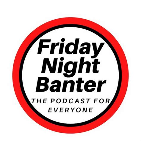 Listen To Friday Night Banter Podcast Deezer