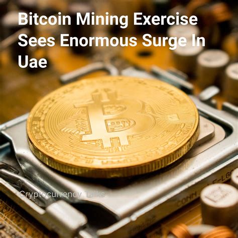 Bitcoin Mining Exercise Sees Enormous Surge In Uae