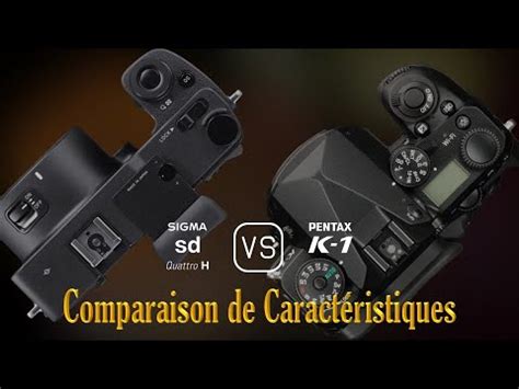 Sigma sd Quattro H vs Pentax K 1 Une Comparaison de Caractéristiques