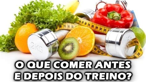 Alimenta O O Que Comer Antes E Depois Do Treino Buscar Sa De