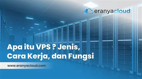 Apa Itu VPS Jenis Cara Kerja Dan Fungsi Eranyacloud