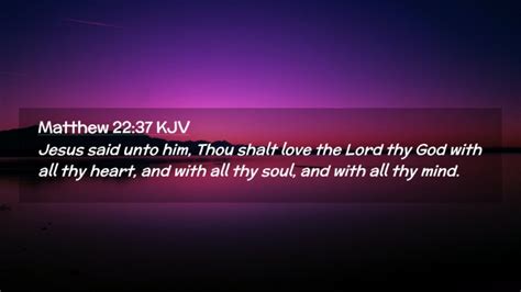 Matthew 22:37 KJV Desktop Wallpaper - Jesus said unto him, Thou shalt love the Lord thy