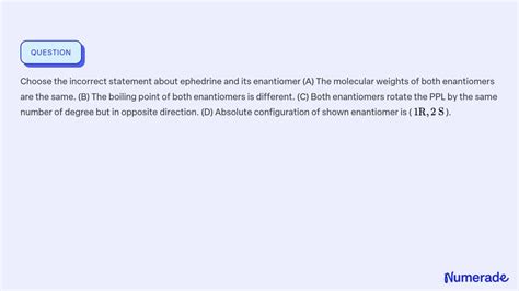 Solved Choose The Incorrect Statement About Ephedrine And Its