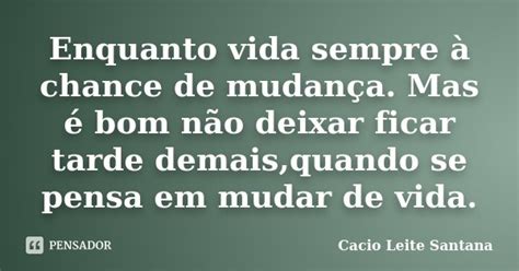 Enquanto vida sempre à chance de Cacio Leite Santana Pensador