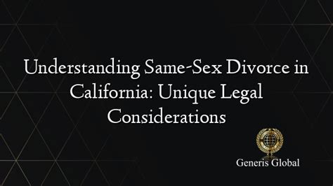 Understanding Same Sex Divorce In California Unique Legal Considerations