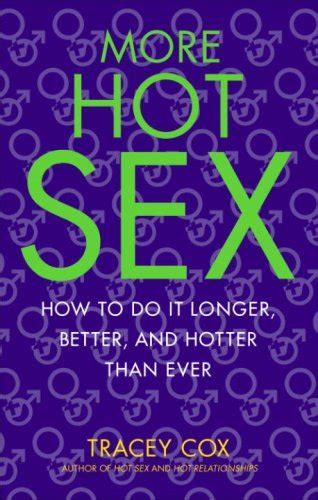 More Hot Sex How To Do It Longer Better And Hotter Than Ever