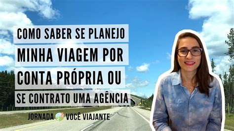 Planejar Uma Viagem Por Conta Pr Pria X Contratar Ag Ncia Ou