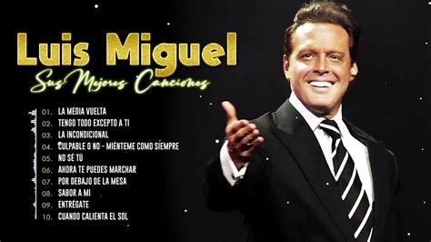 Luis Miguel Greatest Hits The Best Hits Of Luis Miguel 💖 Beautiful