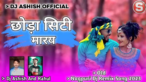 Old Is Gold Super Hit Nagpuri Adhunik Dj Remix Song 2023 Dj Bablu