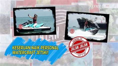 Jalan Jalan Ke Semarang Serunya Naik Personal Watercraft Jetski Vidio