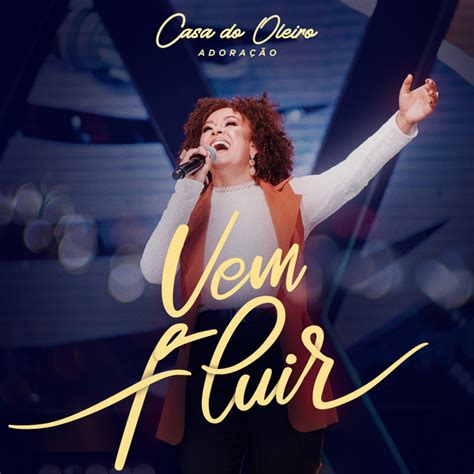 Vem Fluir Ao vivo song and lyrics by Casa do Oleiro Adoração