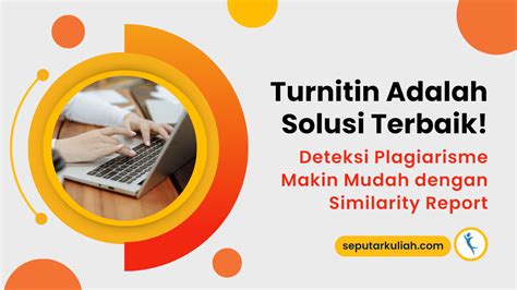 Turnitin Adalah Solusi Terbaik Deteksi Plagiarisme Makin Mudah Dengan