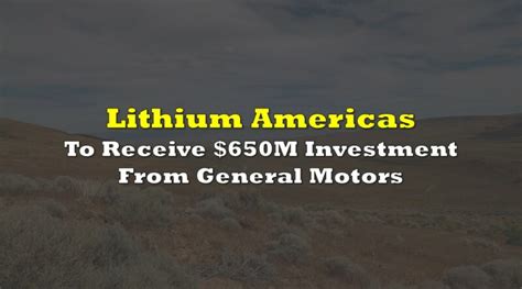 Lithium Americas To Receive Million Investment From General Motors