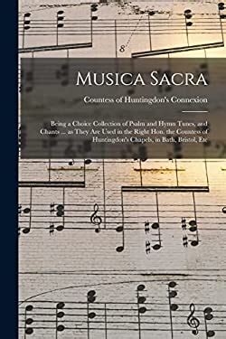 Musica Sacra Being A Choice Collection Of Psalm And Hymn Tunes And