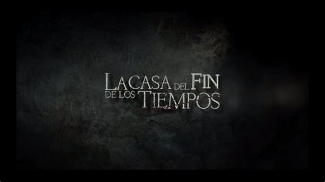 La Casa Del Fin De Los Tiempos Trailer Oficial Youtube