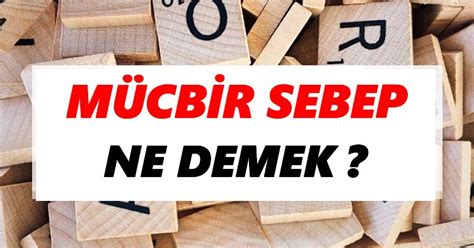 Mücbir sebep Ne Demek TDKya Göre Mücbir sebep Sözlük Anlamı Nedir