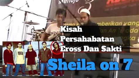 Persahabatan Sejati Eross Dan Sakti Sheila On 7 YouTube