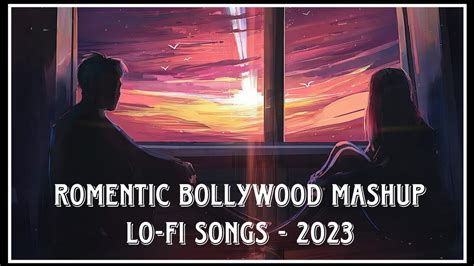 Romentic Bollywood Mashup Lo Fi Songs 2023 Mashup Songs