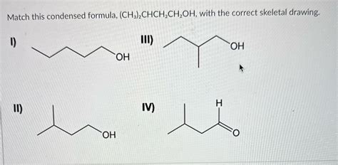 Solved Match This Condensed Formula CH3 2CHCH2CH2OH With The