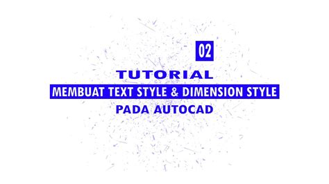 TUTORIAL MUDAH MEMBUAT TEXT STYLE DAN DIMENSION STYLE PADA AUTOCAD