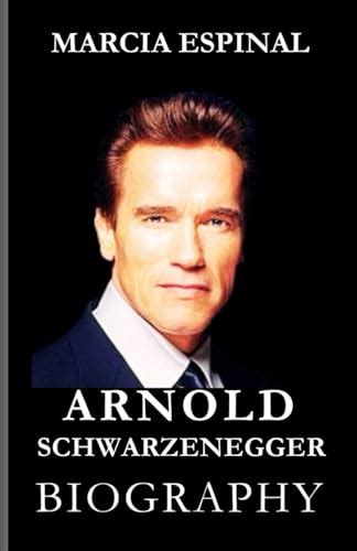 ARNOLD SCHWARZENEGGER BOOK: The Story of Arnold's Triumphs and Tribulations, From Austria to ...