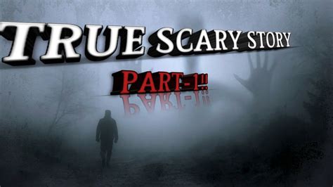 True Scary Story Part True Horrer Stories Creepy True Horror Stories