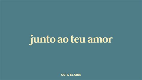 Gui Elaine Junto Ao Teu Amor V Deo Letra Youtube