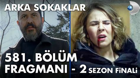 Arka Sokaklar 581 Bölüm Fragmanı 2 Sezon Finali YouTube