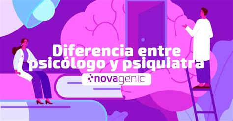 ¿cuál Es La Diferencia Entre Un Psicólogo Y Un Psiquiatra Novagenic