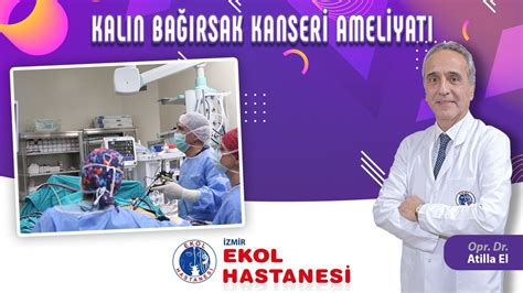 Zmir Ekol Hastanesi Kal N Ba Rsak Kanseri Ameliyat Opr Dr