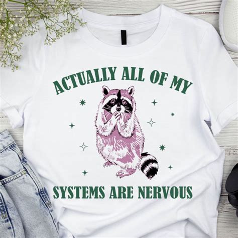 Actually All Of My Systems Are Nervous Funny Mental Health Shirt Meme