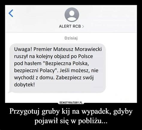 Przygotuj gruby kij na wypadek gdyby pojawił się w pobliżu