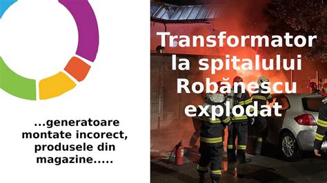 Transformator spitalului Robănescu explodat generatoare montate