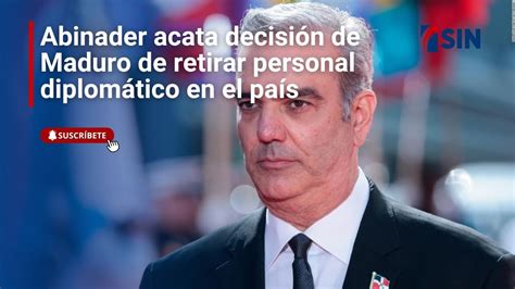 Abinader acata decisión de Maduro de retirar personal no renunciará a