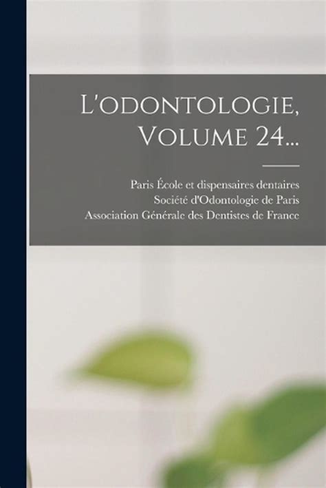 L Odontologie Volume 24 By Association G N Rale Des Dentistes De