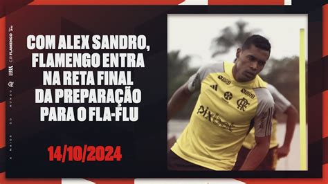 Alex Sandro Flamengo Entra Na Reta Final Da Prepara O Para O Fla