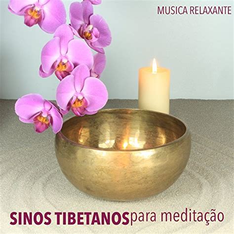 Sinos Tibetanos para Meditação Meditação Taças Tibetanas e Musica