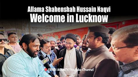 Allama Shahenshah Hussain Naqvi Welcome In Lucknow Majlis Khateeb E